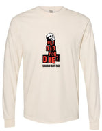 CDR Did you Die!? Long Sleeved Crew (Heavyweight) - Unisex - see Note